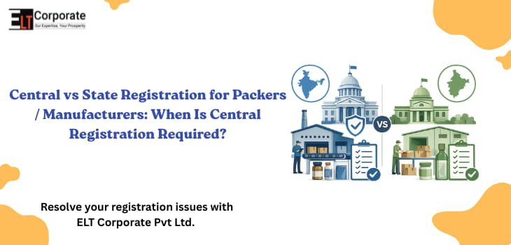 Central vs State Registration for Packers / Manufacturers: When Is Central Registration Required?