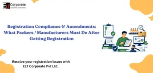 Post-Registration Compliance & Amendments: What Packers / Manufacturers Must Do After Getting Registration